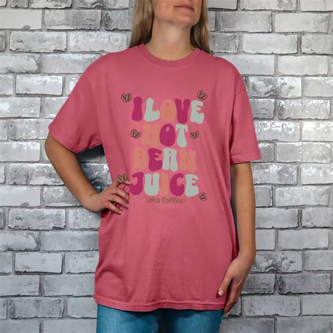 Coffee Lover I Love Hot Bean Juice Comfort Colors Etsy