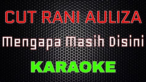 Cut Rani Auliza Mengapa Masih Disini Karaoke LMusical YouTube