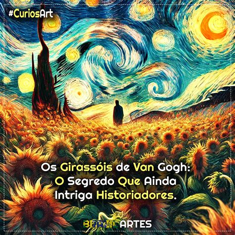 Girassois De Van Gogh Historia - Os Girassóis de Van Gogh: O Segredo Que Ainda Intriga Historiadores