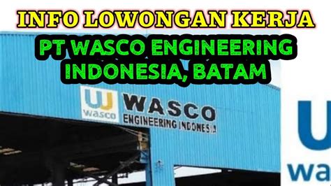 Loker Batam Hari Ini Pt Wasco Engineering Indonesia Lowongan Kerja