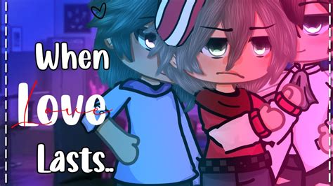 When Love Lasts Glmm Bl Gay Poly Gacha Youtube