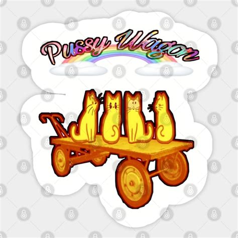 Pussy Wagon Pussy Wagon Sticker TeePublic