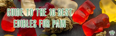 The Guide To The 10 Best Edibles For Pain Ie 420 Meds