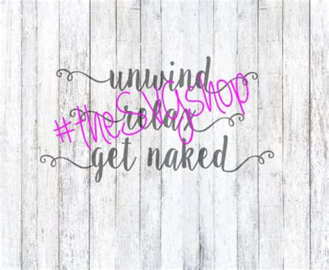 Bathroom Sign Svg Unwind Relax Get Naked Svg File Etsy