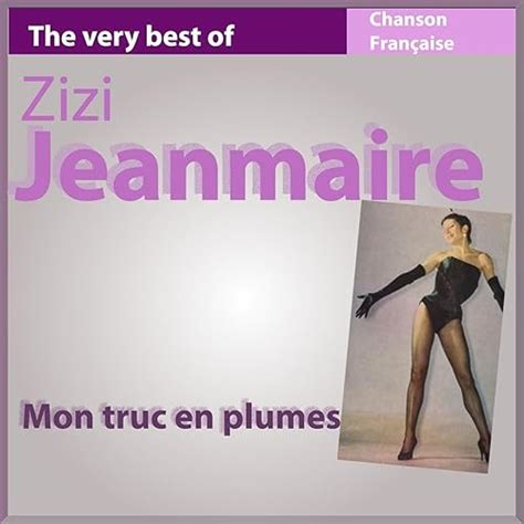 The Very Best Of Zizi Jeanmaire Mon Truc En Plumes Chanson Fran Aise