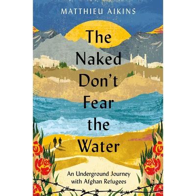 The Naked Don T Fear The Water By Matthieu Aikins Paperback Target