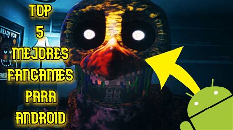 TOP 5 MEJORES FANGAMES De FNAF Para ANDROID YouTube