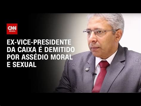 Ass Dio Sexual E Moral Ex Vice Da Caixa Demitido Por Justa Causa Cnn Brasil