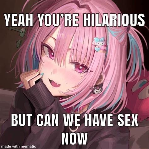 Yeah You Re Hilarious But Can We Have Sex Now Ifunny