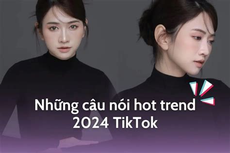 Tổng hợp những câu nói hot trend TikTok trend TikTok mới