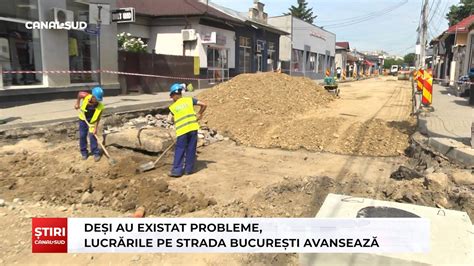 CANAL SUD DEȘI AU EXISTAT PROBLEME LUCRĂRILE PE STRADA BUCUREȘTI