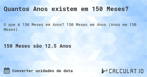 150 Meses São Quantos Anos