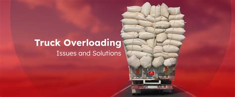problem  overloading trucks risks consequences  solutions