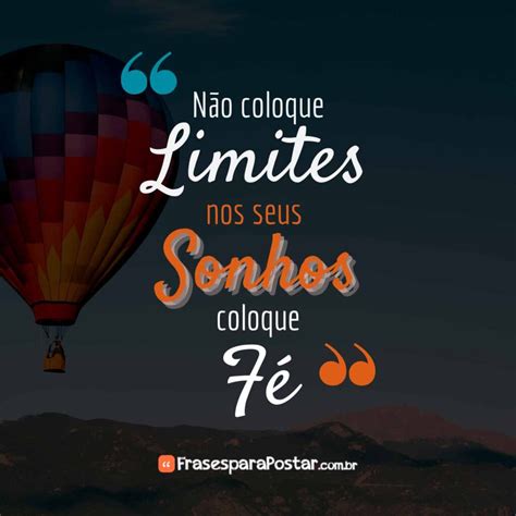 Não Coloque Limite Nos Seus Sonhos Coloque Fé - Não coloque limites em seus sonhos - Frases para Postar