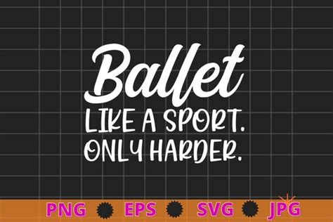 Ballet Like A Sport Only Harder Girls Ballet Dancer T Shirt Design Svg