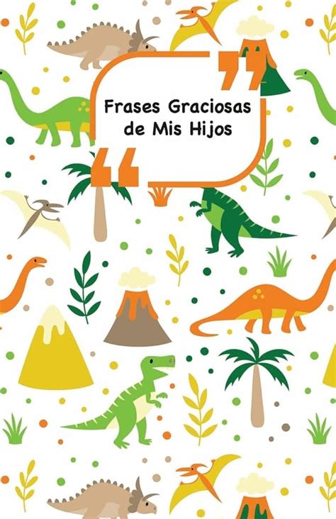 Total Imagen Frases De Dinosaurios Para Ni Os Abzlocal Mx