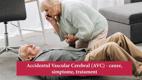 Accidentul Vascular Cerebral AVC Cauze Simptome Tratament