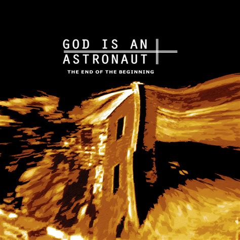 The End Of The Beginning God Is An Astronaut
