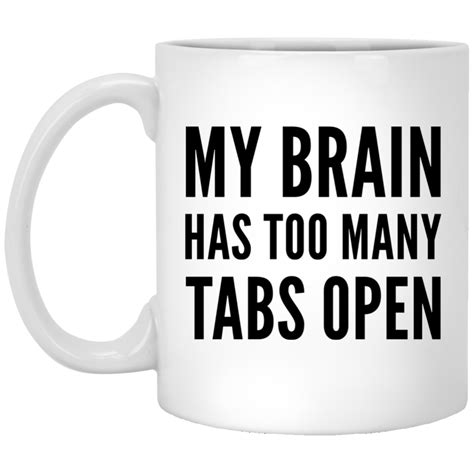 My Brain Has Too Many Tabs Open Mug Mugs Coffee Mugs Ceramic Mug