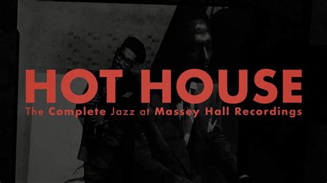 Hot House The Complete Jazz At Massey Hall Recordings Official