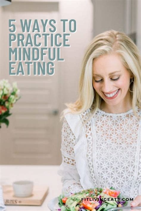 Ways To Practice Mindful Eating Fitliving Eats By Carly Paige