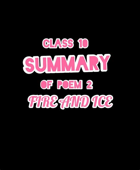 Class 10 Poem 2 Fire And Ice Summary Youtube