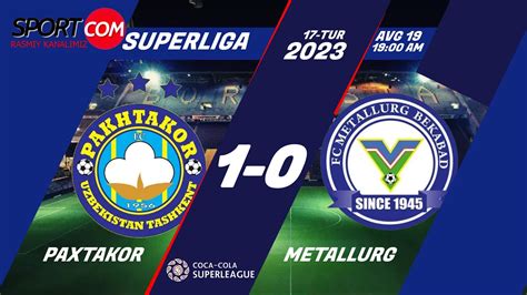 Paxtakor 1 0 Metallurg Highlights Superliga 19 08 2023 YouTube