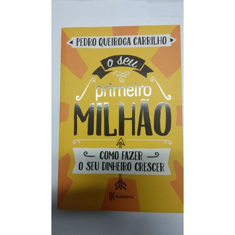 LIVRO O SEU PRIMEIRO MILHÃO COMO FAZER O SEU DINHEIRO CRESCER PEDRO