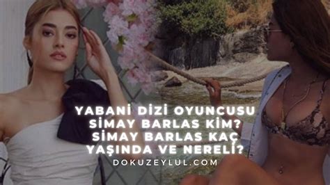 Yabani Dizi Oyuncusu Simay Barlas Kim Simay Barlas Ka Ya Nda Ve Nereli