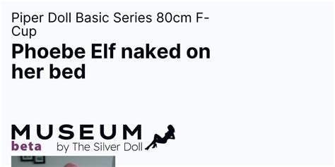 Piper Doll Basic Series Cm F Cup Phoebe Elf Naked On Her Bed Museum