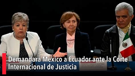 Demandar M Xico A Ecuador Ante La Corte Internacional De Justicia