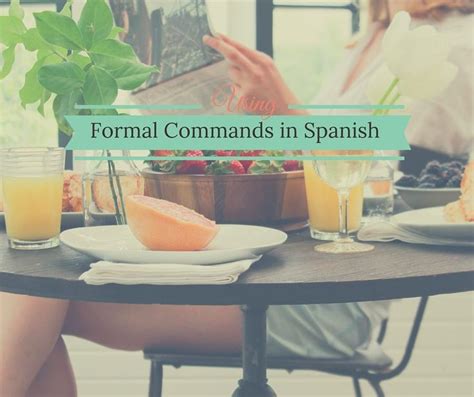 A Quick How To Guide On Using Formal Spanish Commands Spanish