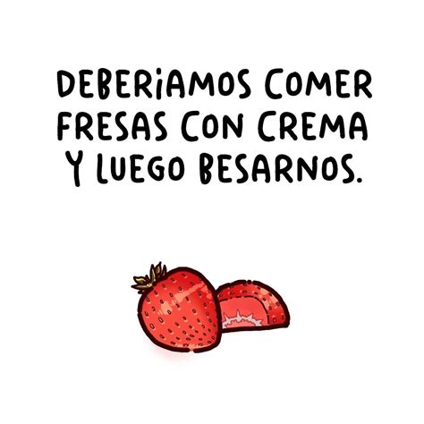 Pin En Guardado R Pido Fresas Con Crema Frases De Fresas Frases Bonitas