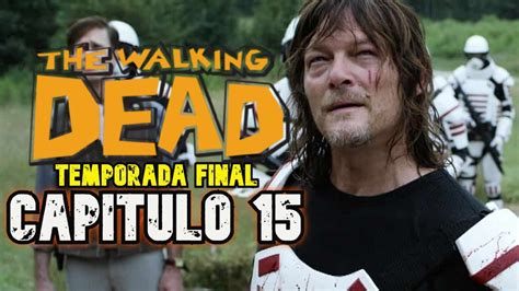 The Walking Dead 11x15 Temporada 11 Capitulo 15 Final Resumen I En 6 Minutos Youtube