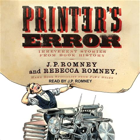 Printer's Error: Irreverent Stories from Book History: Romney, J P