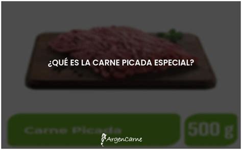 Carne picada especial la guía definitiva para disfrutar al máximo