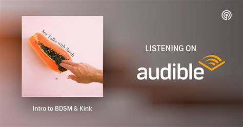 Intro To Bdsm Kink Sex Talks With Sarah Podcasts On Audible Audible