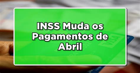 Inss Muda Os Pagamentos De Abril Aposentados E Pensionistas Receber O