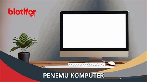 Penemu Komputer: Sejarah dan Perkembangannya - Biotifor