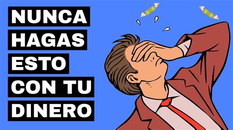 Cosas Que Nunca Debes Hacer Con Tu Dinero Errores De Finanzas