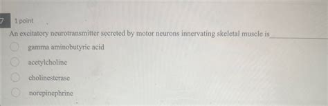 Solved 1 ﻿pointAn excitatory neurotransmitter secreted by | Chegg.com