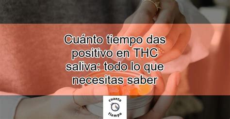 Cu Nto Tiempo Das Positivo En Thc Saliva Todo Lo Que Necesitas Saber