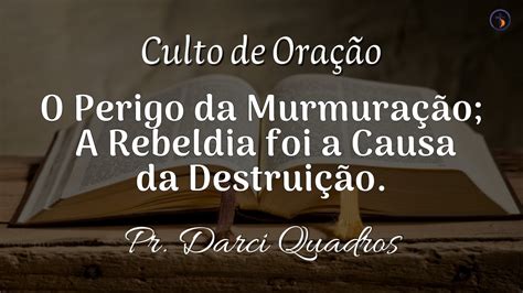 O Perigo Da Murmura O A Rebeldia Foi A Causa Da Destrui O Darci