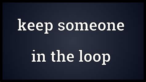 Keep Me In The Loop Meaning - pranploaty
