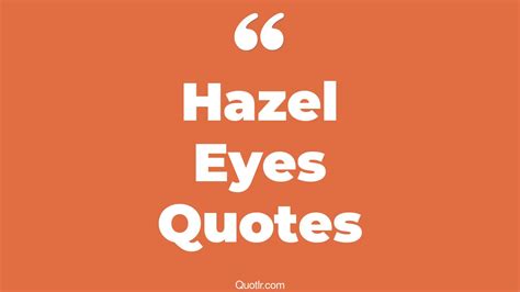 13 Irresistibly Hazel Eyes Quotes That Will Unlock Your True Potential