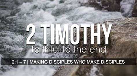 2 Timothy 21 7 Making Disciples Who Make Disciples