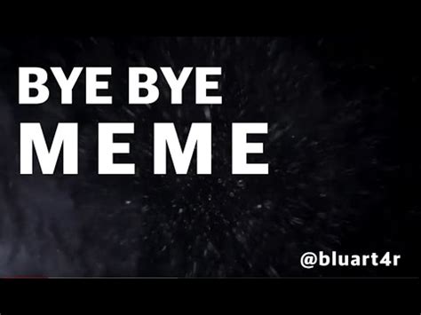 Bye bye MEME - YouTube