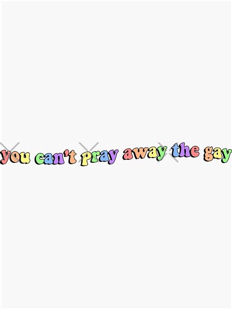 You Can T Pray Away The Gay Sticker By Itsnellysan Redbubble