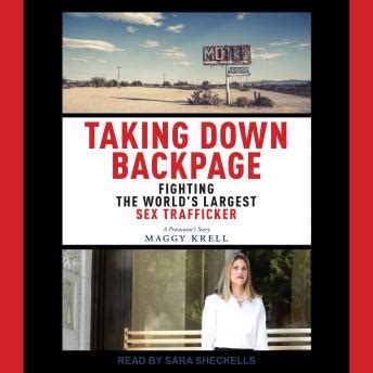 Listen Free To Taking Down Backpage Fighting The World S Largest Sex Trafficker By Maggy Krell