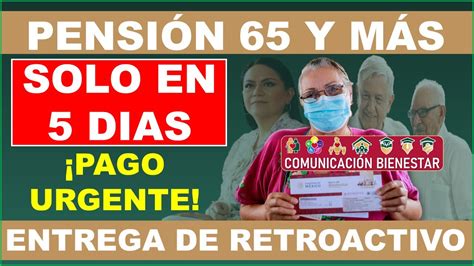 Pago Urgente Solo En Dias Pensi N Y M S Entrega De Retroactivo